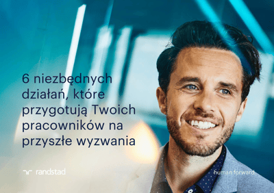 6 niezbędnych działań, które przygotują Twoich pracowników na przyszłe wyzwania 6 niezbędnych działań, które przygotują Twoich pracowników na przyszłe wyzwania